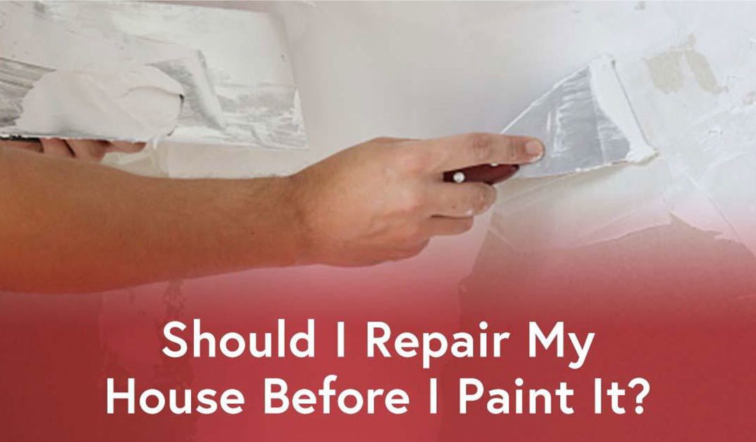 Should I Repair My House Before I Paint It?
