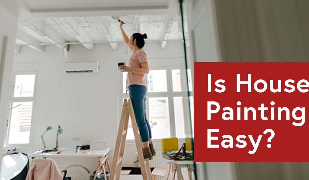 Is House Painting Easy?