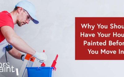 Why You Should Have Your House Painted Before Moving In