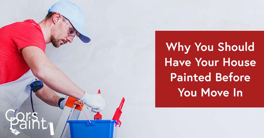 Why You Should Have Your House Painted Before Moving In