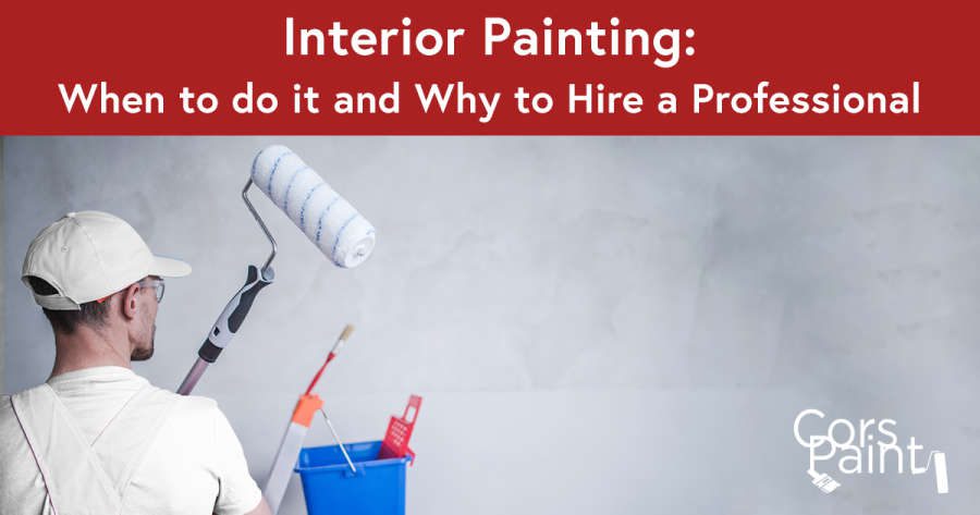 Interior Painting: When to do it and Why to Hire a Professional